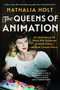 The Queens of Animation (The Untold Story of the Women Who Transformed the World of Disney and Made Cinematic History) - 9780316439145 by Nathalia Holt, 9780316439145