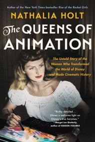 The Queens of Animation (The Untold Story of the Women Who Transformed the World of Disney and Made Cinematic History) - 9780316439145 by Nathalia Holt, 9780316439145