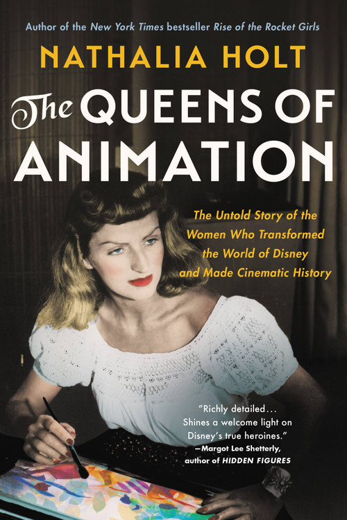 The Queens of Animation (The Untold Story of the Women Who Transformed the World of Disney and Made Cinematic History) - 9780316439145 by Nathalia Holt, 9780316439145