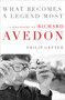 What Becomes a Legend Most (A Biography of Richard Avedon) by Philip Gefter, 9780062442710