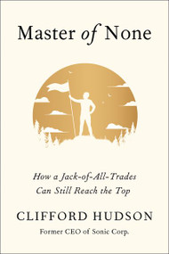 Master of None (How a Jack-of-All-Trades Can Still Reach the Top) by Clifford Hudson, 9780062889034