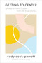 Getting to Center (Pathways to Finding Yourself Within the Great Unknown) by Cody Cook-Parrott, 9780062969774