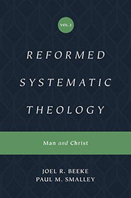 Reformed Systematic Theology, Volume 2 (Man and Christ) by Joel Beeke, Paul M. Smalley, 9781433559877