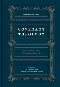 Covenant Theology (Biblical, Theological, and Historical Perspectives) by Guy Prentiss Waters, J. Nicholas Reid, John R. Muether, Ligon Duncan, Kevin DeYoung, Miles V. Van Pelt, John D. Wilson, Michael J. Kruger, O. Palmer Robertson, Richard Belcher, John Scott Redd, Guy Richard, John D. Currid, Michael G. McKelvey, Robert Cara, Greg Lanier, Douglas Kelly, Howard Griffth, D. Blair Smith, Bruce Baugus, Mark McDowell, Michael Allen, Peter Lee, Benjamin L. Gladd, Michael Glodo, Scott Swain, Derek Thomas, 9781433560033