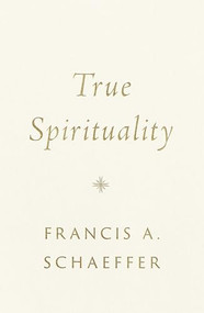 True Spirituality - 9781433569524 by Francis A. Schaeffer, 9781433569524