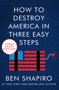 How to Destroy America in Three Easy Steps - 9780063029729 by Ben Shapiro, 9780063029729