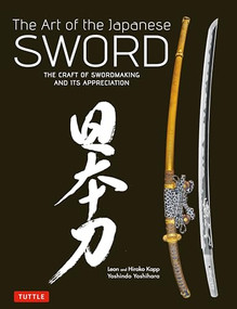 The Art of the Japanese Sword (The Craft of Swordmaking and its Appreciation) by Yoshindo Yoshihara, Leon Kapp, Hiroko Kapp, 9784805312407