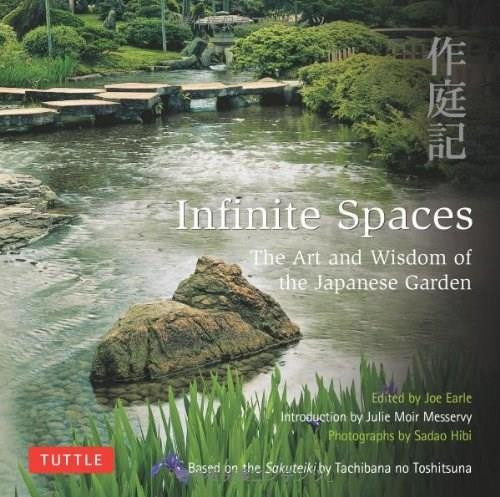 Infinite Spaces (The Art and Wisdom of the Japanese Garden; Based on the Sakuteiki by Tachibana no Toshitsuna) by Julie Moir Messervy, Joe Earle, Sadao Hibi, 9784805312698