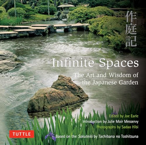 Infinite Spaces (The Art and Wisdom of the Japanese Garden; Based on the Sakuteiki by Tachibana no Toshitsuna) by Julie Moir Messervy, Joe Earle, 9784805312698