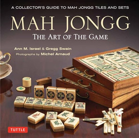 Mah Jongg: The Art of the Game (A Collector's Guide to Mah Jongg Tiles and Sets) by Ann Israel, Gregg Swain, Michel Arnaud, Milton Stern, Tom, 9784805313237
