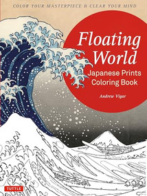 Floating World Japanese Prints Coloring Book (Color your Masterpiece & Clear Your Mind (Adult Coloring Book)) by Andrew Vigar, 9784805313947