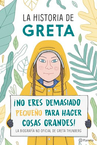 La historia de Greta. ¡No eres demasido pequeño para hacer cosas grandes! / Greta's Story: The Schoolgirl Who Went on Strike to Save t.. (Spanish Edition) by Valentina Camerini, 9786070764059