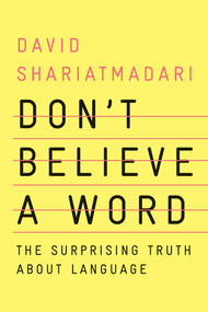 Don't Believe a Word (The Surprising Truth About Language) by David Shariatmadari, 9781324004257