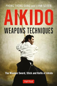 Aikido Weapons Techniques (The Wooden Sword, Stick and Knife of Aikido) by Phong Thong Dang, Lynn Seiser, 9784805314296