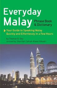 Everyday Malay Phrase Book and Dictionary (Your Guide to Speaking Malay Quickly and Effortlessly in a Few Hours) by Thomas G. Oey, Ph.D., Sharifah Zahrah Alwee Alkadri, 9789625935331