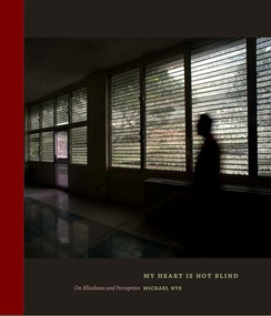 My Heart Is Not Blind (On Blindness and Perception) by Michael Nye, 9781595348746