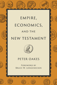Empire, Economics, and the New Testament by Peter Oakes, 9780802873262