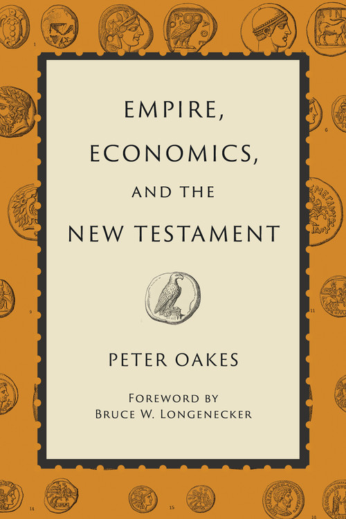 Empire, Economics, and the New Testament by Peter Oakes, 9780802873262