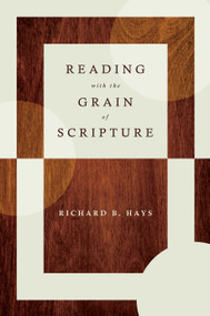 Reading with the Grain of Scripture by Richard B. Hays, 9780802878458