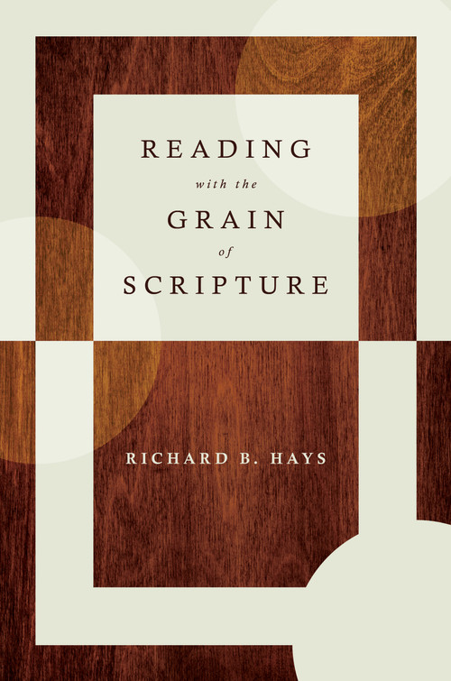 Reading with the Grain of Scripture by Richard B. Hays, 9780802878458