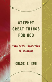Attempt Great Things for God (Theological Education in Diaspora) by Chloe T. Sun, 9780802878427