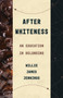 After Whiteness (An Education in Belonging) by Willie James Jennings, 9780802878441