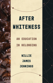 After Whiteness (An Education in Belonging) by Willie James Jennings, 9780802878441
