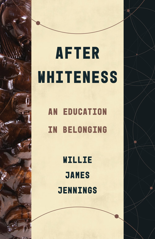 After Whiteness (An Education in Belonging) by Willie James Jennings, 9780802878441