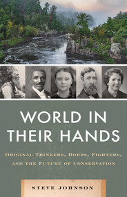 World in their Hands (Original Thinkers, Doers, Fighters, and the Future of Conservation) by Steve Johnson, 9781493057177