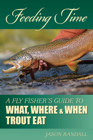 Feeding Time (A Fly Fisher's Guide to What, Where & When Trout Eat) by Jason Randall, 9780811739085