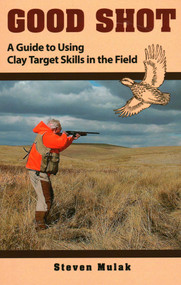 Good Shot (A Guide to Using Clay Target Skills in the Field) by Ned Schwing, Steven Mulak, 9780811739092