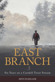East Branch (Six Years on a Catskill Trout Stream) by Mitch Keller, 9780811739375