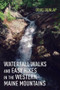 Waterfall Walks and Easy Hikes in the Western Maine Mountains by Doug Dunlap, 9781608937011
