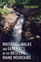 Waterfall Walks and Easy Hikes in the Western Maine Mountains by Doug Dunlap, 9781608937011