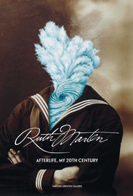 Ruth Marten (Afterlife, My 20th Century) by van der Grinten Galerie, Cologne, 9783862067930