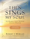 Then Sings My Soul Prayer Journal (52 Hymns that Inspire Joyous Prayer) by Robert J. Morgan, 9780785236559