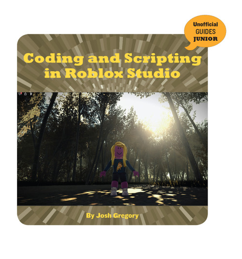 Coding and Scripting in Roblox Studio - 9781534169685 by Josh Gregory, 9781534169685