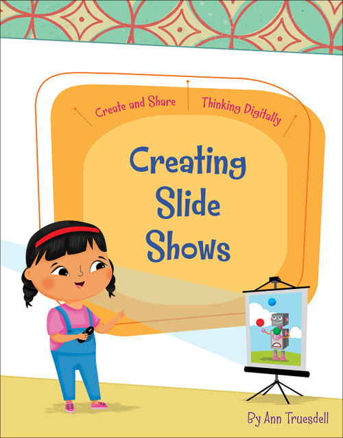 Creating Slide Shows by Ann Truesdell, Rachael McLean, 9781534170384