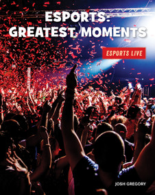 Esports: Greatest Moments by Josh Gregory, 9781534168862
