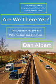 Are We There Yet? (The American Automobile Past, Present, and Driverless) - 9780393358476 by Dan Albert, 9780393358476