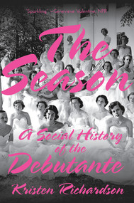 The Season (A Social History of the Debutante) - 9780393358537 by Kristen Richardson, 9780393358537