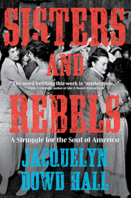 Sisters and Rebels (A Struggle for the Soul of America) - 9780393358568 by Jacquelyn Dowd Hall