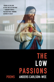 The Low Passions (Poems) - 9780393358582 by Anders Carlson-Wee, 9780393358582