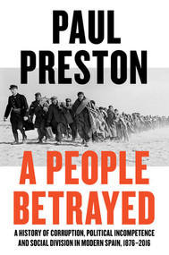 A People Betrayed (A History of Corruption, Political Incompetence and Social Division in Modern Spain) by Paul Preston, 9780871408686