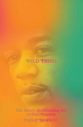 Wild Thing (The Short, Spellbinding Life of Jimi Hendrix) by Philip Norman, 9781631495892