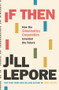 If Then (How the Simulmatics Corporation Invented the Future) by Jill Lepore, 9781631496103