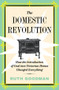 The Domestic Revolution (How the Introduction of Coal into Victorian Homes Changed Everything) by Ruth Goodman, 9781631497636