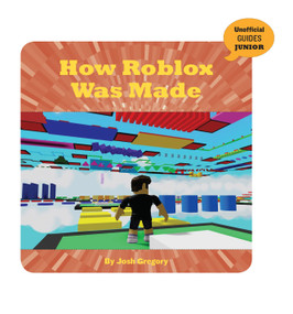 How Roblox Was Made by Josh Gregory, 9781534169722
