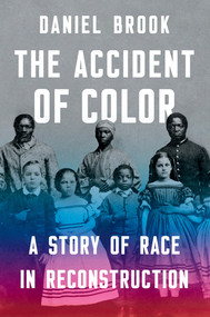 The Accident of Color (A Story of Race in Reconstruction) - 9780393531725 by Daniel Brook, 9780393531725