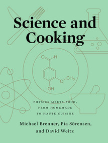 Science and Cooking (Physics Meets Food, From Homemade to Haute Cuisine) by Michael Brenner, Pia Sörensen, David Weitz, 9780393634921